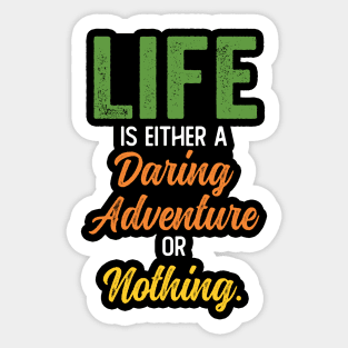 Life is either a daring adventure or nothing Sticker